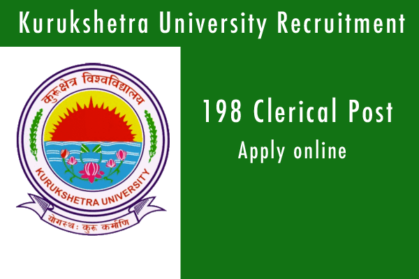 Kurukshetra University (KUK) -2019 Recruitment notification for 198 vacancies for clerical (budgeted) Posts.