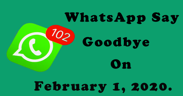 Why WhatsApp want to say goodbye to users on February 1, 2020